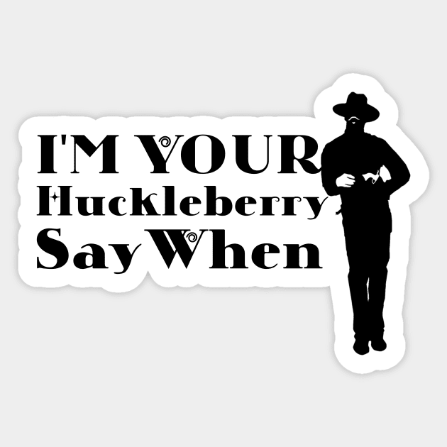 I'm Your Huckleberry Say When Sticker by Microart